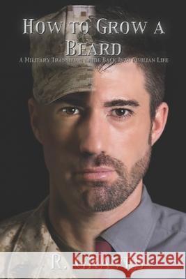 How to Grow a Beard: A Military Transition Guide Back into Civilian Life Robert Graves 9780578698441 Coach Graves, LLC. - książka