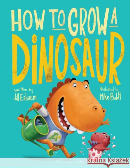 How to Grow a Dinosaur Jill Esbaum Mike Boldt 9780399539107 Dial Books - książka