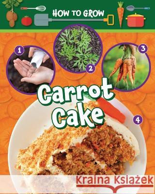 How to Grow Carrot Cake Ruth Owen 9781788563499 Ruby Tuesday Books - książka