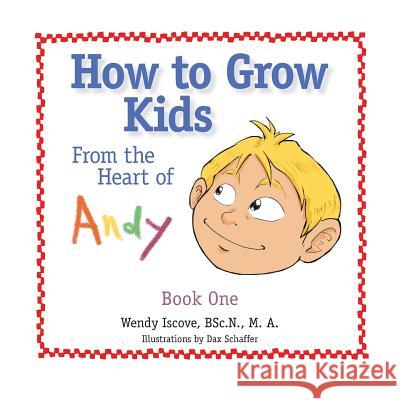 How to Grow Kids: From the Heart of Andy Bsc N M a Iscove 9781480844094 Archway Publishing - książka