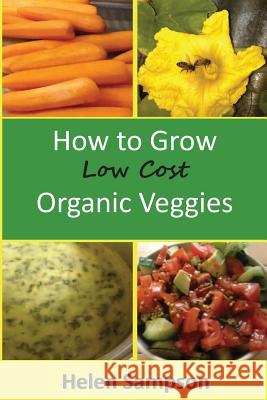 How to Grow Low Cost Organic Veggies Helen Louise Sampson 9781500452223 Createspace - książka