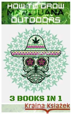 How to Grow Marijuana Outdoors: 3 books in 1 Carlos M 9781839380709 Sabi Shepherd Ltd - książka