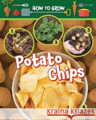 How to Grow Potato Chips Alix Wood 9781788563536 Ruby Tuesday Books - książka