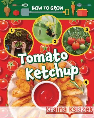 How to Grow Tomato Ketchup Alix Wood 9781788563611 Ruby Tuesday Books - książka