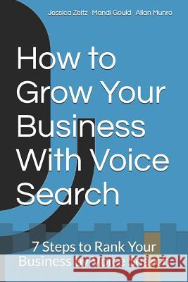 How to Grow Your Business With Voice Search: 7 Steps to Rank Your Business by Voice Search Jessica Zeitz Mandi Gould Allan Munro 9781099795244 Independently Published - książka