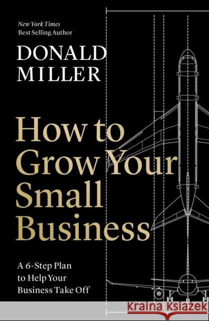 How to Grow Your Small Business: A 6-Step Plan to Help Your Business Take Off Donald Miller 9781400235346 HarperCollins Focus - książka
