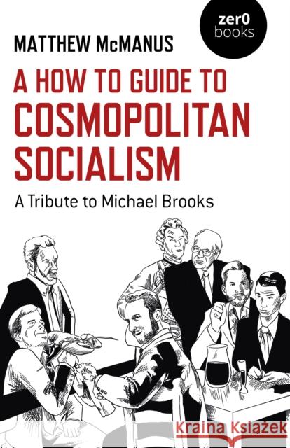 How To Guide to Cosmopolitan Socialism, A: A Tribute to Michael Brooks Matthew McManus 9781782793168 John Hunt Publishing - książka