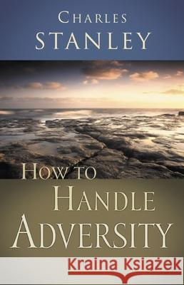 How to Handle Adversity Charles F. Stanley 9780785264187 Nelson Books - książka