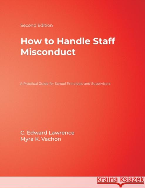 How to Handle Staff Misconduct: A Practical Guide for School Principals and Supervisors Lawrence, C. Edward 9780761938156 Corwin Press - książka