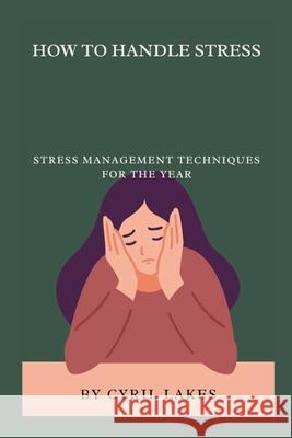 How to Handle Stress: Stress Management Techniques for the Year Cyril Lakes 9798883361271 Independently Published - książka