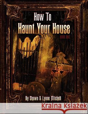 How To Haunt Your House Mitchell, Shawn 9780578009438 Rabbit Hole Productions - książka