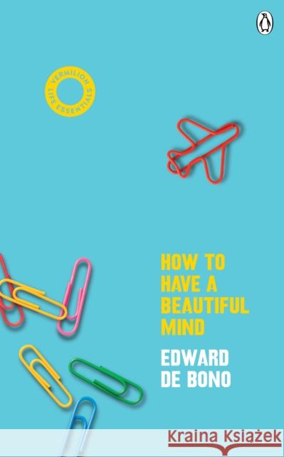 How To Have A Beautiful Mind: (Vermilion Life Essentials) Edward de Bono 9781785043116 Ebury Publishing - książka