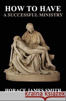 How To Have A Successful Ministry Smith, Horace James 9781499700749 Createspace - książka