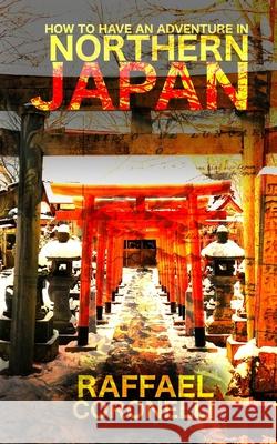 How to Have an Adventure in Northern Japan Raffael Coronelli 9798671016772 Independently Published - książka
