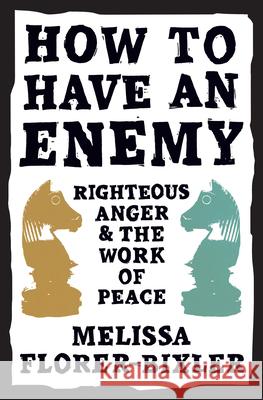 How to Have an Enemy: Righteous Anger and the Work of Peace Melissa Florer-Bixler 9781513808130 Herald Press (VA) - książka