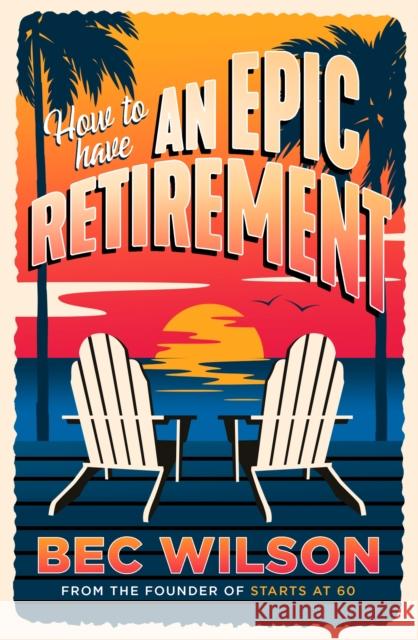 How to Have an Epic Retirement Bec Wilson 9780733649967 Little, Brown - książka