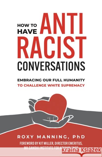 How to Have Antiracist Conversations: Embracing Our Full Humanity to Challenge White Supremacy Roxy Manning 9781523003730 Berrett-Koehler Publishers - książka