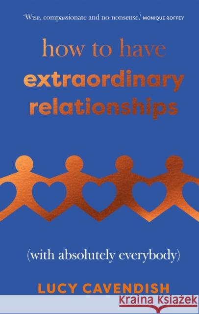 How to Have Extraordinary Relationships: (With Absolutely Everybody) Lucy Cavendish 9781837831135 Quadrille Publishing Ltd - książka