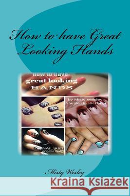 How to have Great Looking Hands Wesley, Misty Lynn 9781507878767 Createspace - książka