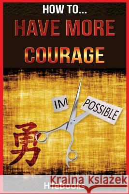 How To Have More Courage Htebooks 9781535139908 Createspace Independent Publishing Platform - książka