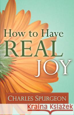 How to Have Real Joy Charles H Spurgeon 9780883686621 Whitaker House - książka