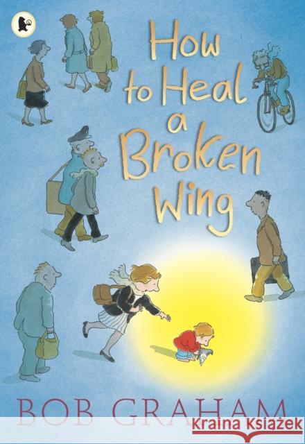 How to Heal a Broken Wing Bob Graham 9781406325492 Walker Books Ltd - książka