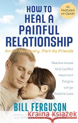 How to Heal a Painful Relationship: And if necessary, part as friends Ferguson, Bill 9781878410252 Return to the Heart - książka