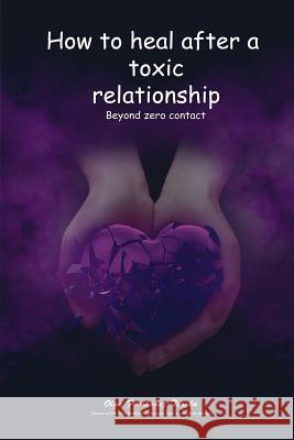 How to heal after a toxic relationship: Beyond zero contact Olga Fernández Txasko 9781793479709 Independently Published - książka