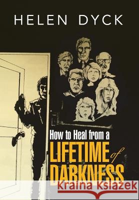 How to Heal from a Lifetime of Darkness Helen Dyck 9781503527713 Xlibris Corporation - książka