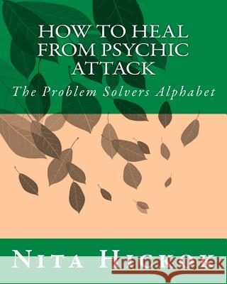 How to Heal from Psychic Attack: The Problem Solvers Alphabet Nita Hickok 9781502759665 Createspace - książka