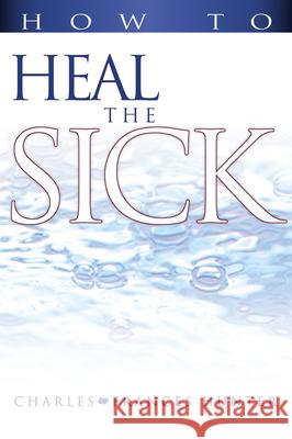 How to Heal the Sick Charles Hunter Francis Hunter 9780883686003 Whitaker House - książka