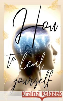 How To Heal Yourself Deepak Gupta   9781638507895 Notion Press - książka