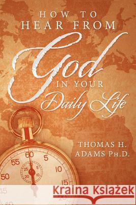 How to Hear from God in Your Daily Life Thomas H. Adam 9781477127544 Xlibris Corporation - książka