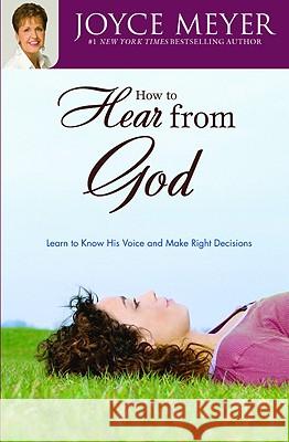 How to Hear from God: Learn to Know His Voice and Make Right Decisions Joyce Meyer 9780446691246 Faithwords - książka