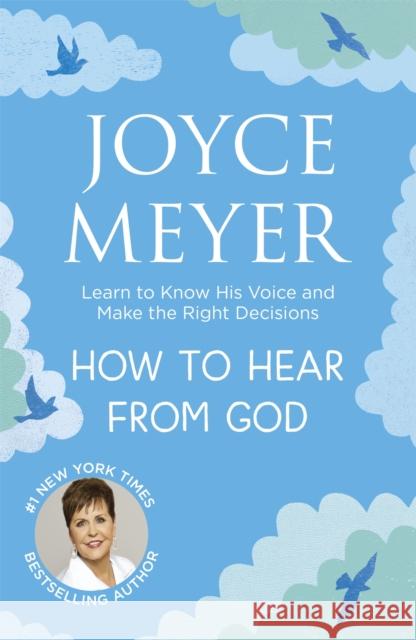 How to Hear From God: Learn to Know His Voice and Make Right Decisions Joyce Meyer 9781473640139 John Murray Press - książka