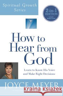 How to Hear from God (Spiritual Growth Series): Learn to Know His Voice and Make Right Decisions Joyce Meyer 9781455542499 Faithwords - książka