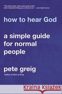 How to Hear God: A Simple Guide for Normal People Pete Greig 9780310114604 Zondervan - książka