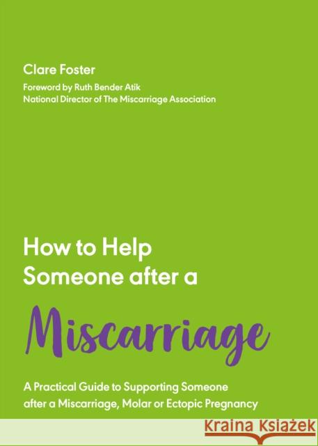 How to Help Someone After a Miscarriage: A Practical Handbook Clare Foster 9781837962549 Trigger Publishing - książka