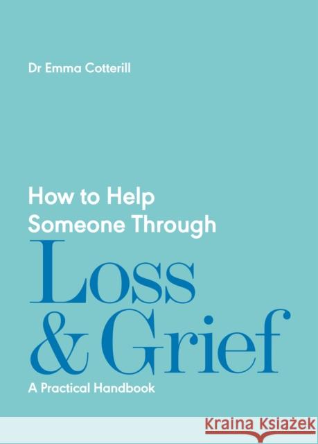 How to Help Someone Through Loss and Grief: A Practical Handbook Dr Emma Cotterill 9781837961429 Trigger Publishing - książka
