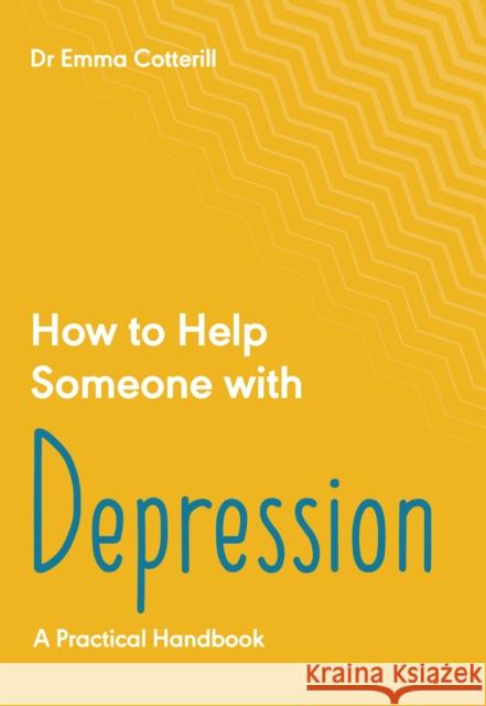 How to Help Someone with Depression Emma Cotterill 9781837962624 Trigger Publishing - książka