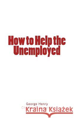 How to Help the Unemployed George Henry Charles M. Lungren 9782366593747 LM Publishers - książka