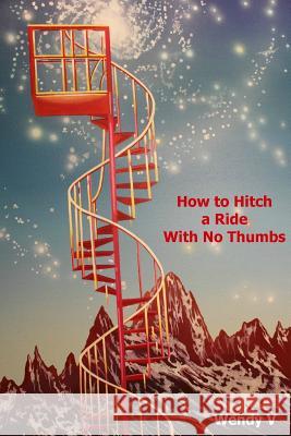 How to Hitch a Ride With No Thumbs V, Wendy 9780991509348 Wendy Wilkins - książka