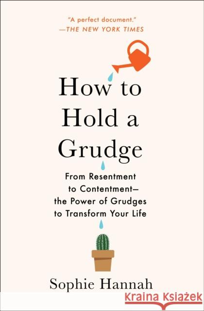 How to Hold a Grudge: From Resentment to Contentment--The Power of Grudges to Transform Your Life Sophie Hannah 9781982111434 Scribner Book Company - książka