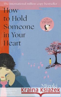 How to Hold Someone in your Heart Mizuki Tsujimura 9780857529664 Transworld Publishers Ltd - książka