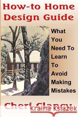 How-To Home Design Guide: Learn What To Do Before Making Mistakes Clancy, Cheri 9781479350575 Cambridge University Press - książka