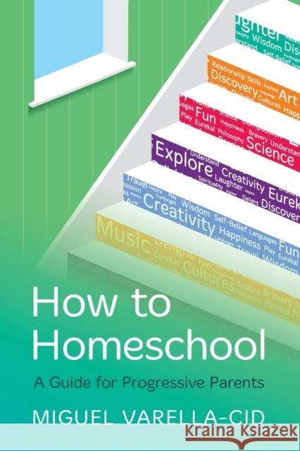 How to Homeschool: A Guide for Progressive Parents Miguel Varella-Cid 9781784529659 Panoma Press - książka