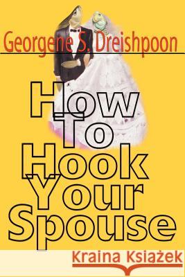 How to Hook Your Spouse Georgene S. Dreishpoon 9780595004805 Writer's Showcase Press - książka