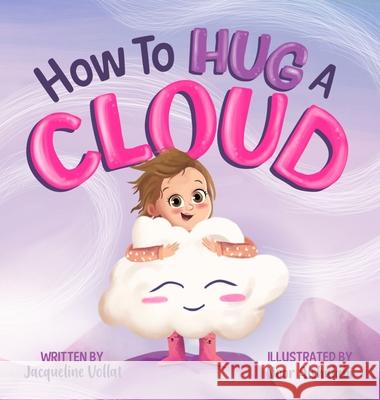 How to Hug a Cloud Jacqueline Vollat Noor Alshalabi 9781736652039 Cloudy Castle Books - książka