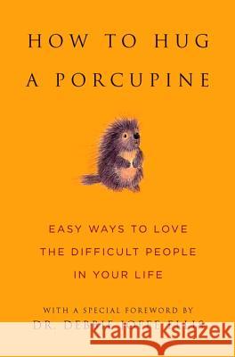 How to Hug a Porcupine: Easy Ways to Love the Difficult People in Your Life Hatherleigh 9781578262939 Hatherleigh Press - książka