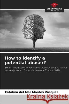 How to identify a potential abuser? Catalina del Mar Montes Vasquez   9786205984000 Our Knowledge Publishing - książka